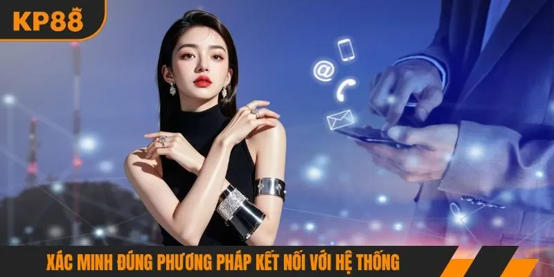 Xác minh đúng phương pháp kết nối với hệ thống